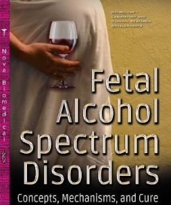 Fetal Alcohol Spectrum Disorders: Concepts, Mechanisms, and Cure (Neurology – Laboratory and Clinical Research Developments) (PDF)