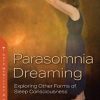 Parasomnia Dreaming: Exploring Other Forms of Sleep Consciousness (PDF)