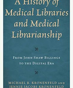 A History of Medical Libraries and Medical Librarianship: From John Shaw Billings to the Digital Era (Medical Library Association Books Series) (PDF)