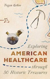 Exploring American Healthcare through 50 Historic Treasures (AASLH Exploring America’s Historic Treasures) (Original PDF