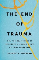 The End of Trauma : How the New Science of Resilience Is Changing How We Think About PTSD (EPUB)