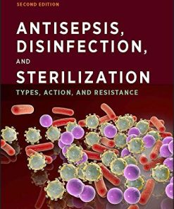 Antisepsis, Disinfection, and Sterilization: Types, Action, and Resistance, 2nd Edition (ASM Books) (PDF)