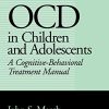 OCD in Children and Adolescents: A Cognitive-Behavioral Treatment Manual (PDF)