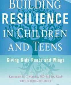 Building Resilience in Children and Teens: Giving Kids Roots and Wings