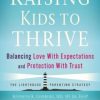 Raising Kids to Thrive: Balancing Love With Expectations and Protection With Trust