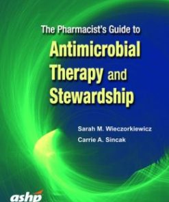 The Pharmacist’s Guide to Antimicrobial Therapy and Stewardship