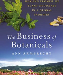 The Business of Botanicals: Exploring the Healing Promise of Plant Medicines in a Global Industry (Epub)