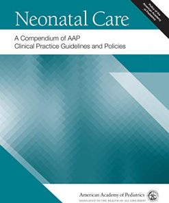 Neonatal Care: A Compendium of AAP Clinical Practice Guidelines and Policies