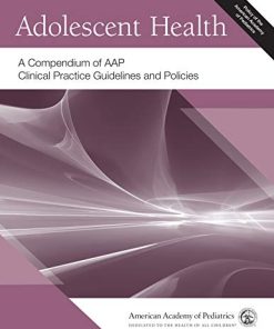 Adolescent Health: A Compendium of AAP Clinical Practice Guidelines and Policies (PDF)