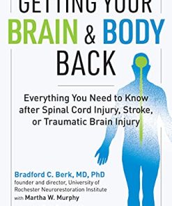 Getting Your Brain and Body Back: Everything You Need to Know after Spinal Cord Injury, Stroke, or Traumatic Brain Injury (PDF)