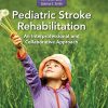 Pediatric Stroke Rehabilitation: An Interprofessional and Collaborative Approach