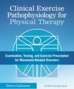 Clinical Exercise Pathophysiology for Physical Therapy: Examination, Testing, and Exercise Prescription for Movement-Related Disorders