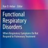 Functional Respiratory Disorders: When Respiratory Symptoms Do Not Respond to Pulmonary Treatment (EPUB)