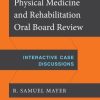 Physical Medicine and Rehabilitation Oral Board Review: Interactive Case Discussions (EPUB)