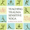 Teaching Trauma-Sensitive Yoga: A Practical Guide (EPUB)