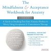 The Mindfulness and Acceptance Workbook for Anxiety, 2nd Edition