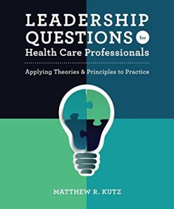 Leadership Questions for Health Care Professionals: Applying Theories and Principles to Practice