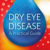 Dry Eye Disease: A Practical Guide