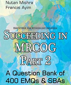 Succeeding in MRCOG Part 2: A Question Bank of 400 EMQs & SBAs (PDF)