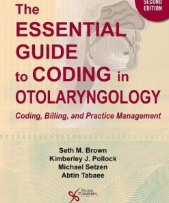 The Essential Guide to Coding in Otolaryngology: Coding, Billing, and Practice Management, Second Edition (PDF)