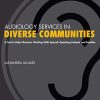 Audiology Services in Diverse Communities: A Tool to Help Clinicians Working With Spanish-Speaking Patients and Families (EPUB)