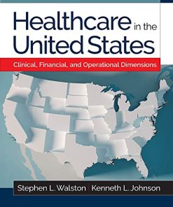 Healthcare in the United States: Clinical, Financial, and Operational Dimensions (Gateway to Healthcare Management) (PDF)