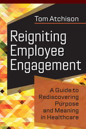 Reigniting Employee Engagement: A Guide to Rediscovering Purpose and Meaning in Healthcare (PDF)