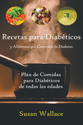 Recetas para Diabéticos y Alimentos que Controlan la Diabetes: Plan de Comidas para Diabéticos de todas las edades que deseen una Dieta Saludable (EPUB)