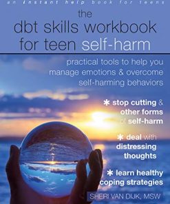 The DBT Skills Workbook for Teen Self-Harm: Practical Tools to Help You Manage Emotions and Overcome Self-Harming Behaviors (PDF)