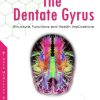 The Dentate Gyrus: Structure, Functions and Health Implications (PDF)