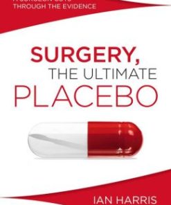 Surgery, The Ultimate Placebo: A Surgeon Cuts through the Evidence