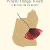 Where Things Touch: A Meditation on Beauty (10) (Essais Series) (PDF)