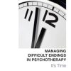 Managing Difficult Endings in Psychotherapy