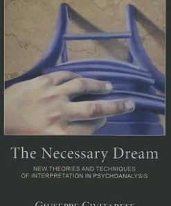 The Necessary Dream: New Theories and Techniques of Interpretation in Psychoanalysis