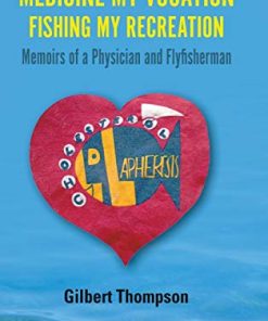 Medicine My Vocation, Fishing My Recreation: Memoirs of a Physician and Flyfisherman (PDF)