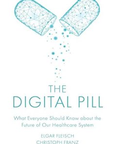 The Digital Pill: What Everyone Should Know about the Future of Our Healthcare System (PDF)