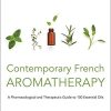 Contemporary French Aromatherapy: A Pharmacological and Therapeutic Guide to 100 Essential Oils (PDF)