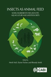 Insects as Animal Feed : Novel Ingredients for Use in Pet, Aquaculture and Livestock Diets (PDF)