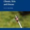Climate, Ticks and Disease (CABI Climate Change Series) 2021 Original PDF Climate, Ticks and Disease (CABI Climate Change Series) 2021 Original PDF