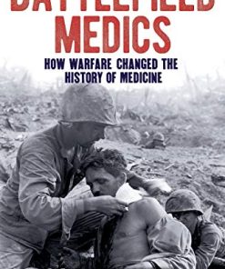 Battlefield Medics: How Warfare Changed the History of Medicine (Epub)