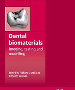 Dental Biomaterials: Imaging, Testing and Modelling (Woodhead Publishing Series in Biomaterials) (PDF)