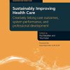 Sustainably Improving Health Care: Creatively Linking Care Outcomes, System Performance and Professional Development (PDF)