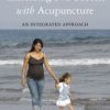 Increasing IVF Success with Acupuncture: An Integrated Approach