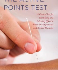 The Active Points Test: A Clinical Test for Identifying and Selecting Effective Points for Acupuncture and Related Therapies