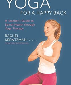 Yoga for a Happy Back: A Teacher’s Guide to Spinal Health through Yoga Therapy