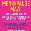 The Menopause Maze: The Complete Guide to Conventional, Complementary and Self-Help Options