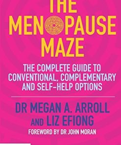 The Menopause Maze: The Complete Guide to Conventional, Complementary and Self-Help Options