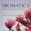 Aromatica Volume 2: A Clinical Guide to Essential Oil Therapeutics. Applications and Profiles (PDF)