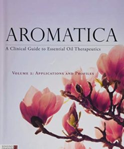 Aromatica Volume 2: A Clinical Guide to Essential Oil Therapeutics. Applications and Profiles (PDF)