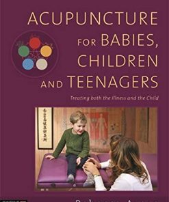 Acupuncture for Babies, Children and Teenagers: Treating both the Illness and the Child (PDF)